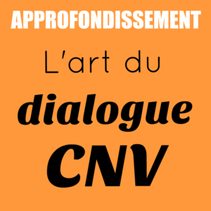 Approfondissement | L'art du dialogue CNV | Laure Saporta