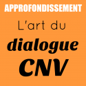 Approfondissement | L’art du dialogue CNV | Laure Saporta
