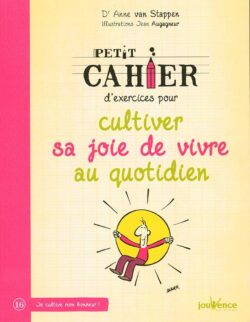 Anne van Stappen et Jean Augagneur Petit cahier d'exercices pour cultiver sa joie de vivre au quotidien