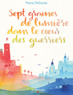 Sept graines de lumière dans le coeur des guerriers pierre pellissier