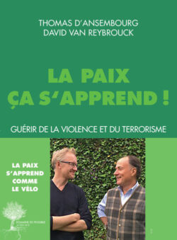 La-paix-ça-sapprend-guérir-de-la-violence-et-du-terrorisme THOMAS D'ANSEMBOURG et DAVID VAN REYBROUCK